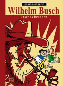 Wilhelm Busch / lässt es krachen / Künstler-Comic Biografie